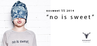 nosweet SS 2014 - “no is sweet”